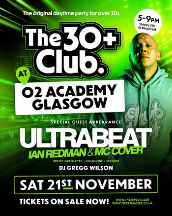 The 30+ Club at O2 Academy Glasgow Ultrabeat, DJ GREGG WILSON, MC COVER, IAN REDMAN at O2 Academy Glasgow on 21 November 2026 gig poster
