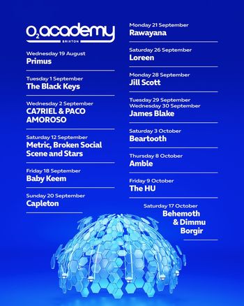 O2 Academy Brixton CA7RIEL & PACO AMOROSO, The HU, Loreen, Beartooth, Capleton, Amble, James Blake, The Black Keys, Baby Keem, Jill Scott, Behemoth & Dimmu Borgir, Metric, Broken Social Scene and Stars, Rawayana, Primus at O2 Academy Brixton on 19 August 2026 gig poster