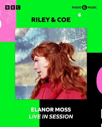 RILEY & COE - ELANOR MOSS LIVE IN SESSION Elanor Moss at BBC Radio 6 Music on 6 August 2026 gig poster