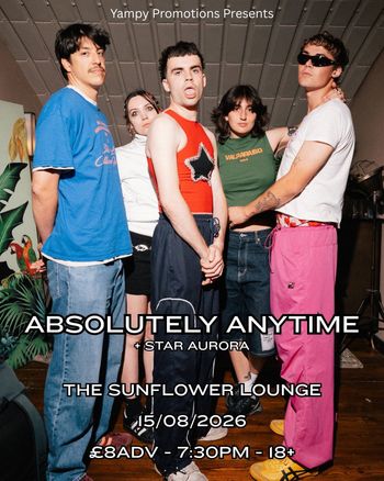 ABSOLUTELY ANYTIME + STAR AURORA STAR AURORA, ABSOLUTELY ANYTIME at THE SUNFLOWER LOUNGE on 15 August 2026 gig poster