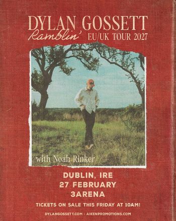 DYLAN GOSSETT Ramblin' EU/UK TOUR 2027 Dylan Gossett, Noah Rinker at 3Arena on 27 February 2027 gig poster