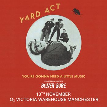 YARD ACT - YOU'RE GONNA NEED A LITTLE MUSIC Yard Act, Silver Gore at O2 VICTORIA WAREHOUSE MANCHESTER on 13 November 2026 gig poster