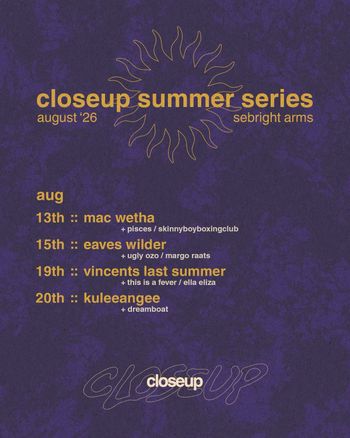 closeup summer series Ugly Ozo, Eaves Wilder, skinnyboyboxingclub, this is a fever, margo raats, ella eliza, KuleeAngee, Vincent’s Last Summer, Mac Wetha, Pisces, Dreamboat august 2026 tour poster