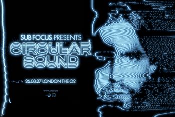 SUB FOCUS PRESENTS CIRCULAR SOUND Sub Focus at The O2 on 26 March 2027 gig poster