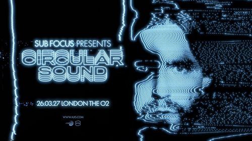 SUB FOCUS PRESENTS CIRCULAR SOUND Sub Focus at The O2 on 26 March 2027 gig poster