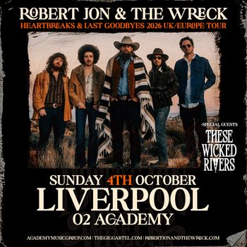 ROBERT JON & THE WRECK - HEARTBREAKS & LAST GOODBYES 2026 UK/EUROPE TOUR These Wicked Rivers, Robert Jon & The Wreck at 02 ACADEMY on 4 October 2026 gig poster