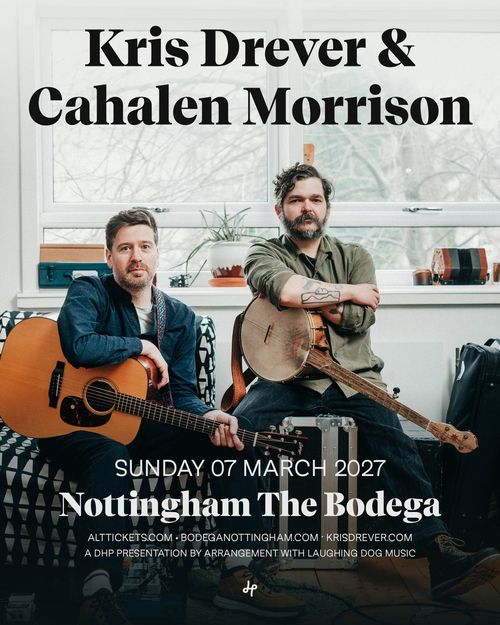 Kris Drever & Cahalen Morrison Kris Drever, Cahalen Morrison at The Bodega on 7 March 2027 gig poster