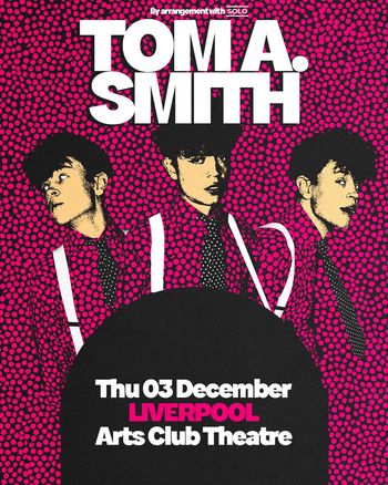 TOM A. SMITH at ARTS CLUB on 3 December 2026 gig poster