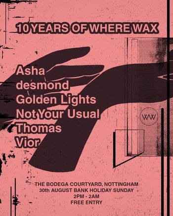 10 YEARS OF WHERE WAX Golden Lights, Thomas, Vior, Not Your Usual, AshA, desmond at The Bodega on 30 August 2026 gig poster