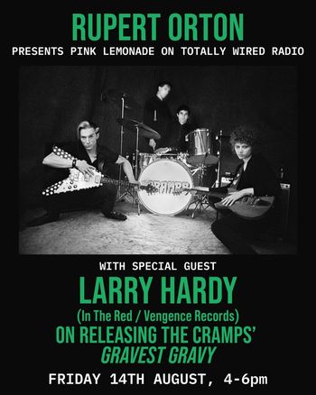 RUPERT ORTON PRESENTS PINK LEMONADE ON TOTALLY WIRED RADIO Rupert Orton, LARRY HARDY at Totally Wired Radio on 14 August 2026 gig poster