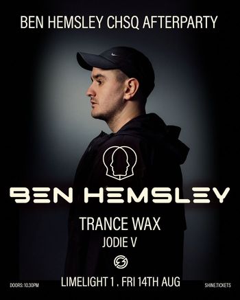 BEN HEMSLEY CHSQ AFTERPARTY Jodie V, Trance Wax, Ben Hemsley at LIMELIGHT 1 on 14 August 2026 gig poster