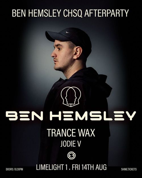 BEN HEMSLEY CHSQ AFTERPARTY Jodie V, Trance Wax, Ben Hemsley at LIMELIGHT 1 on 14 August 2026 gig poster