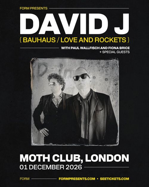 DAVID J ( BAUHAUS / LOVE AND ROCKETS ) + SPECIAL GUESTS David J, Paul Wallfisch, Fiona Brice at MOTH CLUB on 1 December 2026 gig poster