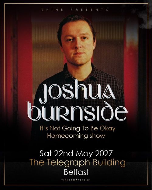 Joshua Burnside - It's Not Going To Be Okay Homecoming show Joshua Burnside at Telegraph Building on 22 May 2027 gig poster