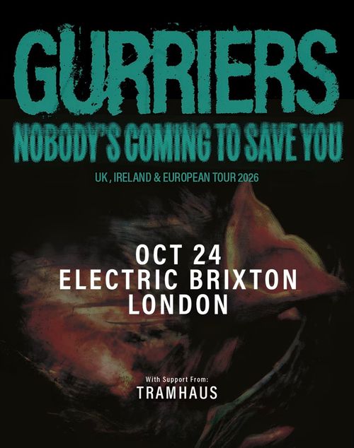 Gurriers - Nobody's Coming To Save You UK, Ireland & European Tour 2026 Gurriers, Tramhaus october 2026 tour poster