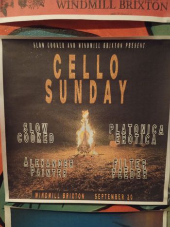 CELLO SUNDAY Slow Cooked, Platonica Erotica, ALEXANDER PAINTER, Filter Feeder at WINDMILL BRIXTON on 20 September 2026 gig poster