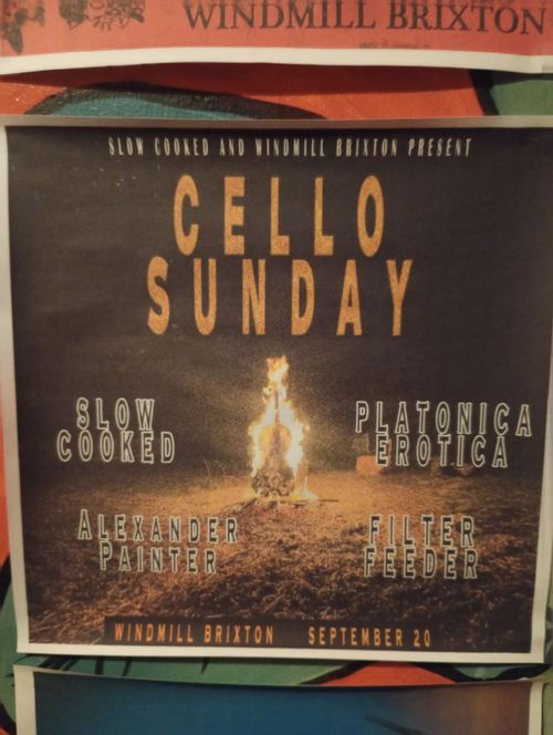 CELLO SUNDAY Slow Cooked, Platonica Erotica, ALEXANDER PAINTER, Filter Feeder at WINDMILL BRIXTON on 20 September 2026 gig poster