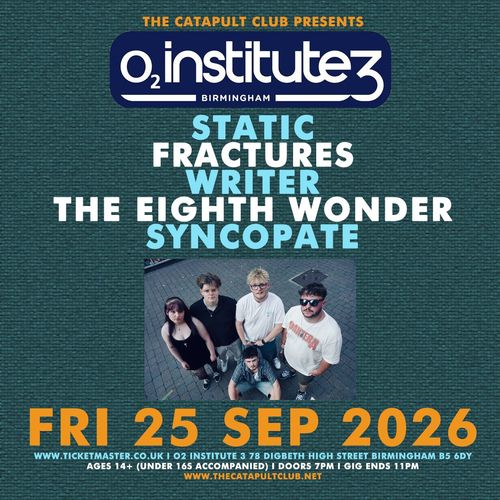 O2 Institute 3 Birmingham Writer, STATIC FRACTURES, The Eighth Wonder, SYNCOPATE at O2 Institute 3 on 25 September 2026 gig poster