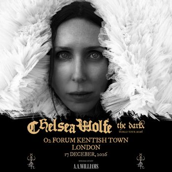 Chelsea Wolfe - the dark World Tour 2026 A.A. Williams, Chelsea Wolfe at 02 Forum Kentish Town on 17 December 2026 gig poster