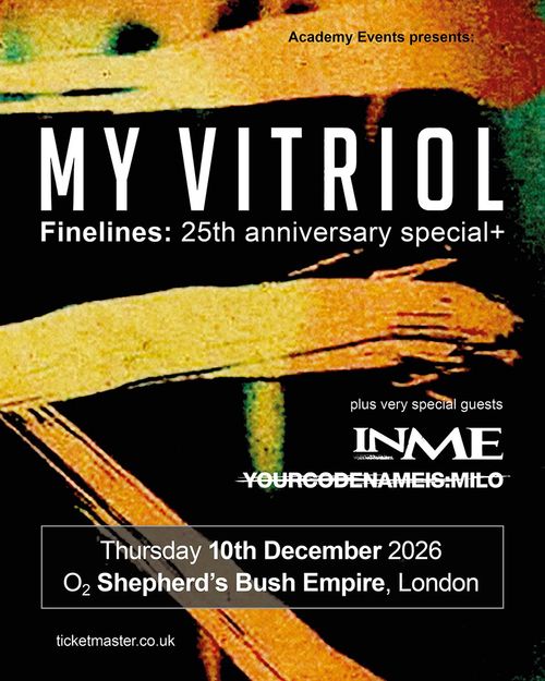 MY VITRIOL Finelines: 25th anniversary special+ InMe, YOURCODENAMEIS:MILO, My Vitriol at O2 Shepherd’s Bush Empire on 10 December 2026 gig poster