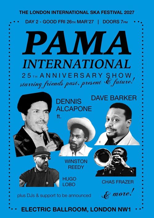 PAMA INTERNATIONAL 25th ANNIVERSARY SHOW CHAS FRAZER, Hugo Lobo, Winston Reedy, Dennis Alcapone, DAVE BARKER at ELECTRIC BALLROOM on 26 March 2027 gig poster