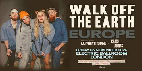 WALK OFF THE EARTH - EUROPE Walk off the Earth, Luminati Suns, Crash Adams at ELECTRIC BALLROOM on 6 November 2026 gig poster