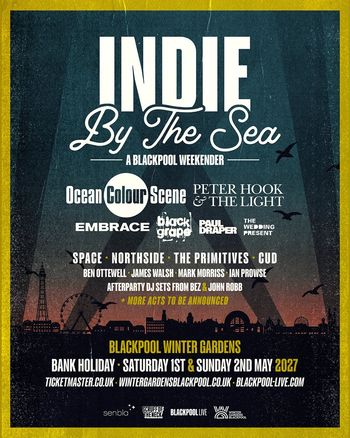 INDIE By The Sea - A Blackpool Weekender Embrace, Ocean Colour Scene, Peter Hook & the Light, Paul Draper, Ben Ottewell, The Primitives, Ian Prowse, James Walsh, Mark Morriss, CUD, Space, Black Grape, North Side, The Wedding Present may 2027 tour poster