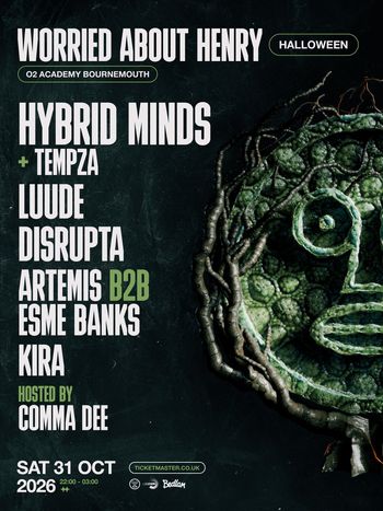 WORRIED ABOUT HENRY HALLOWEEN Disrupta, Hybrid Minds, Tempza, ARTEMIS B2B ESME BANKS, Luude, Kira at O2 Academy Bournemouth on 31 October 2026 gig poster