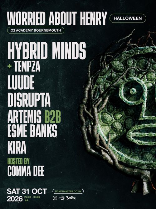 WORRIED ABOUT HENRY HALLOWEEN Disrupta, Hybrid Minds, Tempza, ARTEMIS B2B ESME BANKS, Luude, Kira at O2 Academy Bournemouth on 31 October 2026 gig poster