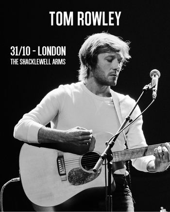 TOM ROWLEY at THE SHACKLEWELL ARMS on 31 October 2026 gig poster