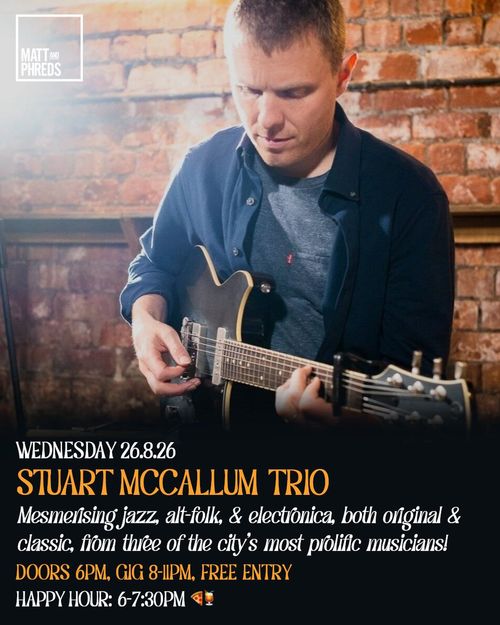 STUART MCCALLUM TRIO at Matt and Phreds on 26 August 2026 gig poster