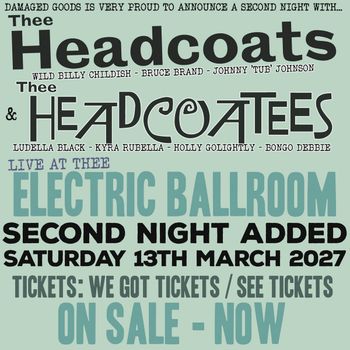 Thee Headcoats & Thee Headcoatees Thee Headcoats, Thee Headcoatees, Kyra Rubella, Ludella Black, Wild Billy Childish, Holly Golightly, Bongo Debbie, Johnny 'Tub' Johnson, Bruce Brand at Electric Ballroom on 13 March 2027 gig poster