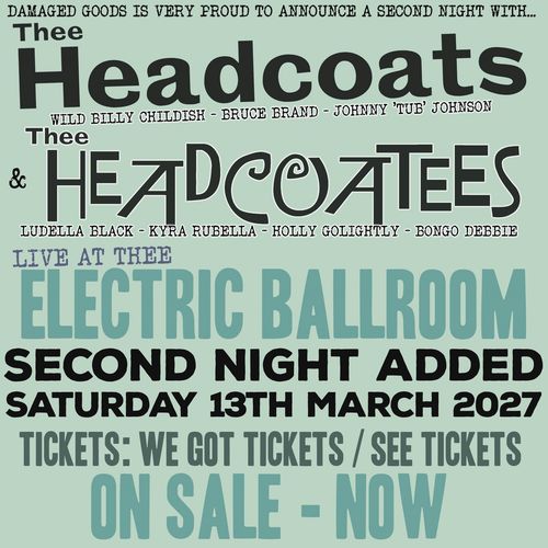 Thee Headcoats & Thee Headcoatees Thee Headcoats, Thee Headcoatees, Kyra Rubella, Ludella Black, Wild Billy Childish, Holly Golightly, Bongo Debbie, Johnny 'Tub' Johnson, Bruce Brand at Electric Ballroom on 13 March 2027 gig poster