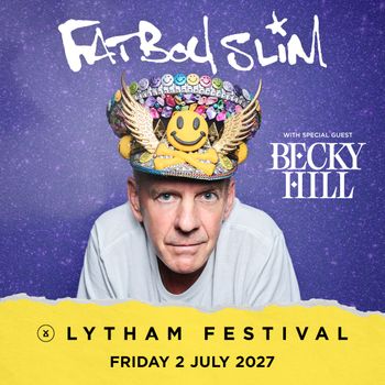 FatBoy Slim with special guest Becky Hill Fatboy Slim, Becky Hill at Lytham Festival on 2 July 2027 gig poster