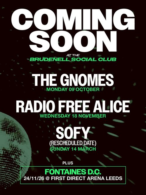 COMING SOON at the Brudenell Social Club SOFY, Fontaines D.C., Radio Free Alice, The Gnomes october 2023 to november 2026 tour poster