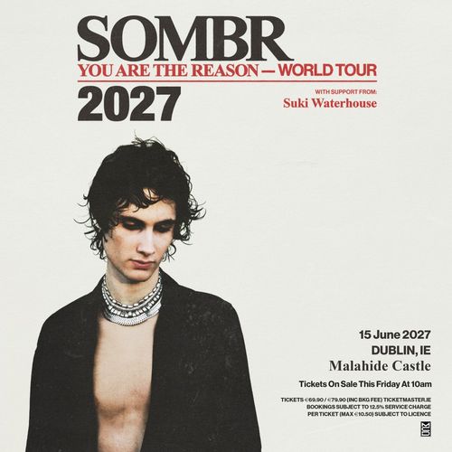 SOMBR - YOU ARE THE REASON - WORLD TOUR sombr, Suki Waterhouse at Malahide Castle on 15 June 2027 gig poster