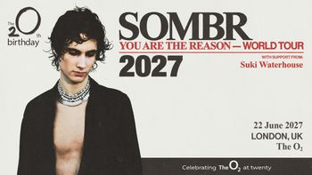 SOMBR - YOU ARE THE REASON - WORLD TOUR sombr, Suki Waterhouse at The O2 on 22 June 2027 gig poster