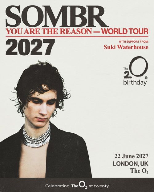 SOMBR - YOU ARE THE REASON - WORLD TOUR sombr, Suki Waterhouse at The O2 on 22 June 2027 gig poster