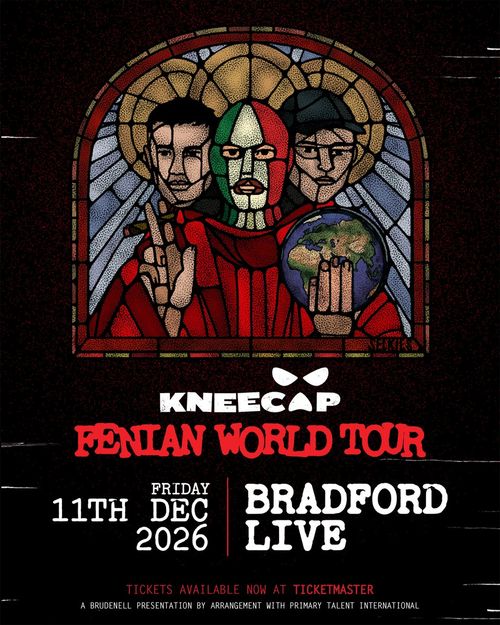 KNEECAP - FENIAN WORLD TOUR KNEECAP at Bradford Live on 11 December 2026 gig poster