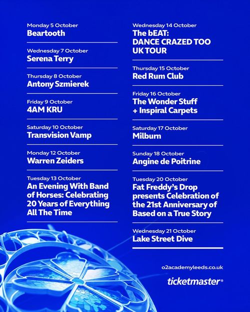 o2academyleeds.co.uk Beartooth, milburn, Serena Terry, Transvision Vamp, Antony Szmierek, Angine de Poitrine, 4am Kru, Warren Zeiders, Lake Street Dive, The Wonder Stuff + Inspiral Carpets, The bEAT: DANCE CRAZED TOO UK TOUR, Red Rum Club, Fat Freddy’s Drop Presents Celebration of the 21st anniversary of Based on a True Story, An Evening With Band of Horses: Celebrating 20 Years of Everything All The Time october 2026 tour poster
