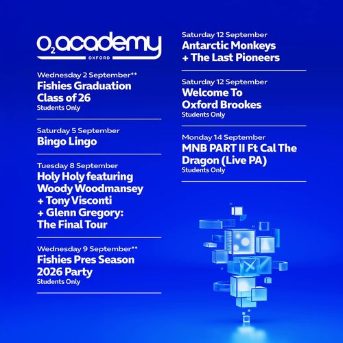 O2 Academy Oxford Bingo Lingo, Antarctic Monkeys, Last Pioneers, Holy Holy featuring Woody Woodmansey + Tony Visconti + Glenn Gregory: The Final Tour, Fishies Pres Season 2026 Party, MNB PART II Ft Cal The Dragon (Live PA), Welcome To Oxford Brookes, Fishies Graduation Class of 26 september 2026 tour poster
