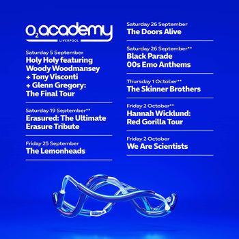 O2 Academy Liverpool Hannah Wicklund, The Doors Alive, The Skinner Brothers, We Are Scientists, The Lemonheads, The Black Parade, Holy Holy featuring Woody Woodmansey + Tony Visconti + Glenn Gregory, Erasure: The Ultimate Erasure Tribute september 2026 to october 2026 tour poster