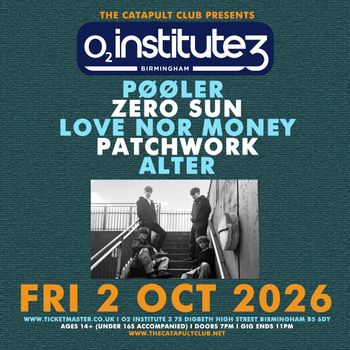 PØØLER, ZERO SUN, LOVE NOR MONEY, PATCHWORK, ALTER PATCHWORK, PØØLER, ZERO SUN, AYA, Alter. at O2 Institute 3 on 2 October 2026 gig poster