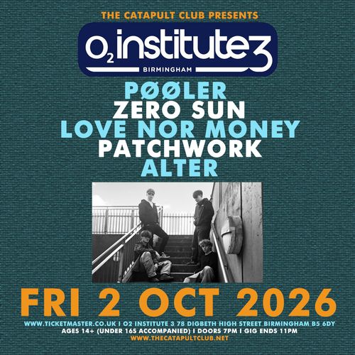 PØØLER, ZERO SUN, LOVE NOR MONEY, PATCHWORK, ALTER PATCHWORK, PØØLER, ZERO SUN, AYA, Alter. at O2 Institute 3 on 2 October 2026 gig poster