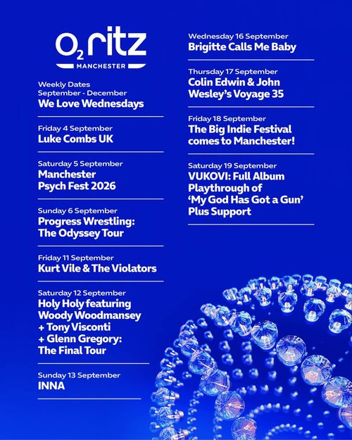 We Love Wednesdays INNA, Kurt Vile & The Violators, LUKE COMBS UK, Brigitte Calls Me Baby, Holy Holy featuring Woody Woodmansey + Tony Visconti + Glenn Gregory: The Final Tour, Manchester Psych Fest 2026, Progress Wrestling: The Odyssey Tour, Colin Edwin & John Wesley’s Voyage 35, The Big Indie Festival comes to Manchester!, VUKOVI: Full Album Playthrough of ‘My God Has Got a Gun’ Plus Support september 2026 tour poster