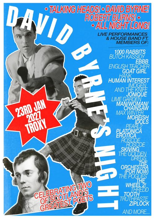DAVID BYRNE'S NIGHT Ebbb, Human Interest, IMOGEN, English Teacher, Moreish Idols, Lime Garden, Max Winter, The Golden Dregs, Butch Kassidy, Tooth, The Orchestra (For Now), Truthpaste, Platonica Erotica, The Pogues, Thredd, 1000 Rabbits, AND THE KNIFE, MAN/WOMAN, Skiving, THE WHEEL 2!, Goat Girl, JONIQUE, PEARL2, Chainsaw, Ziplock, Roscoe, Hank at TROXY on 23 January 2027 gig poster