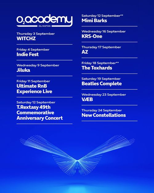 O2 Academy Islington September Lineup The Toxhards, Beatles Complete, JILUKA, VÆB, Indie Fest, T.Rextasy 49th Commemorative Anniversary Concert, Witchz, Mimi Barks, New Constellations, Ultimate RnB Experience Live, KRS-One, Азъ september 2026 tour poster