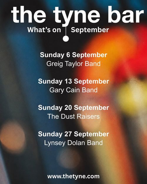 the tyne bar What's on September The Dust Raisers, Gary Cain Band, Greig Taylor Band, Lynsey Dolan Band september 2026 tour poster