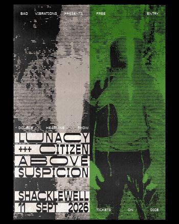 LUNACY +++ CITIZEN ABOVE SUSPICION CITIZEN ABOVE SUSPICION, Lunacy at Shacklewell on 11 September 2026 gig poster