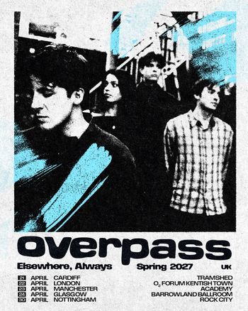overpass Elsewhere, Always Spring 2027 UK overpass at Tramshed on 21 April 2027 gig poster